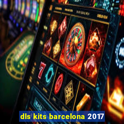 dls kits barcelona 2017