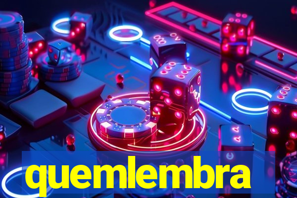 quemlembra