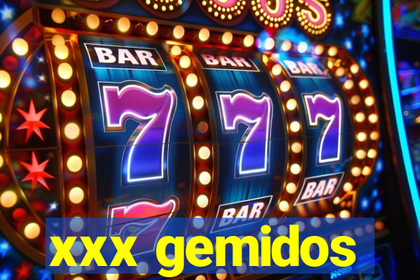 xxx gemidos