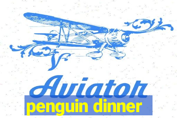 penguin dinner