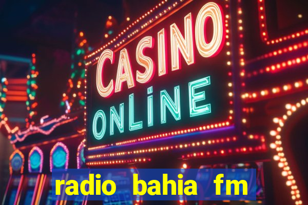 radio bahia fm 88.7 ao vivo ouvir