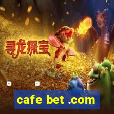 cafe bet .com