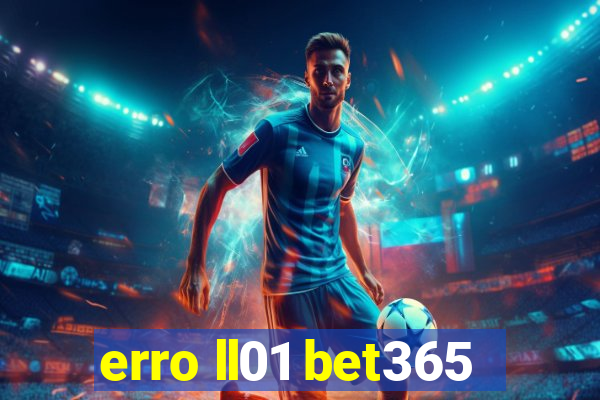 erro ll01 bet365