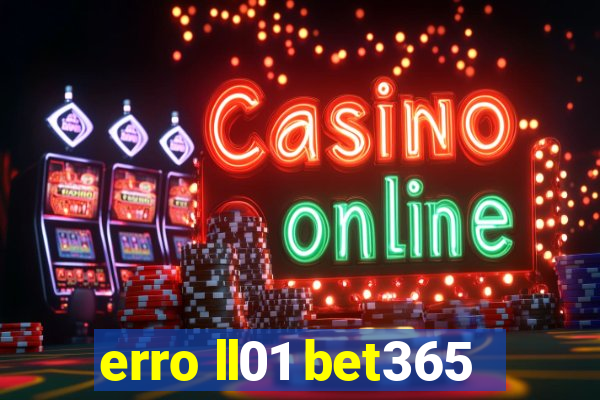 erro ll01 bet365