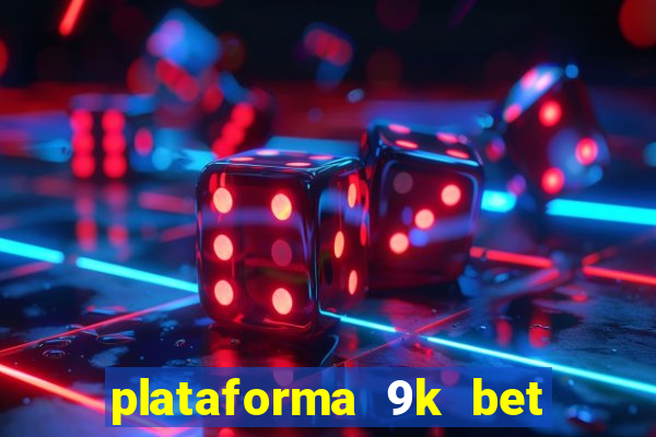 plataforma 9k bet paga mesmo