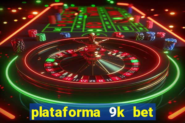 plataforma 9k bet paga mesmo