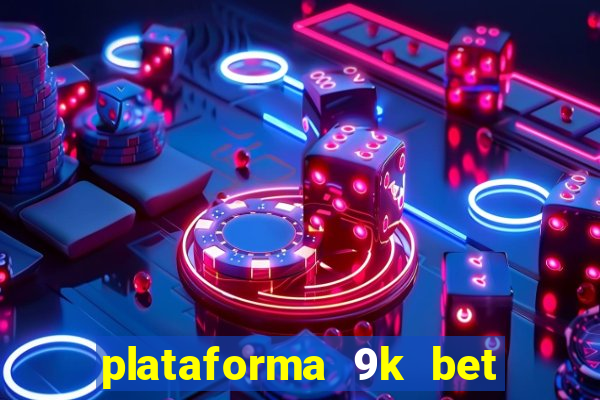 plataforma 9k bet paga mesmo