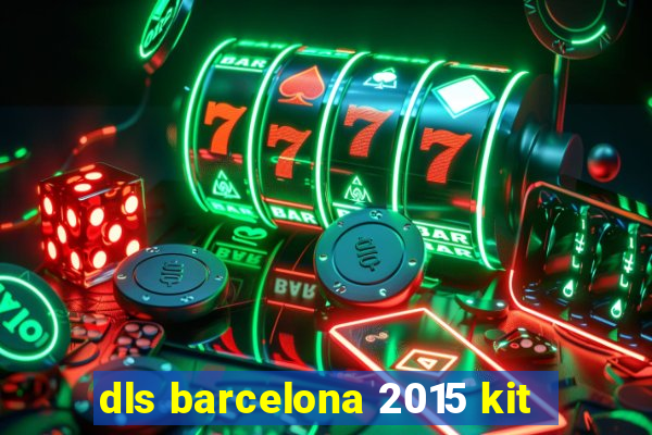 dls barcelona 2015 kit