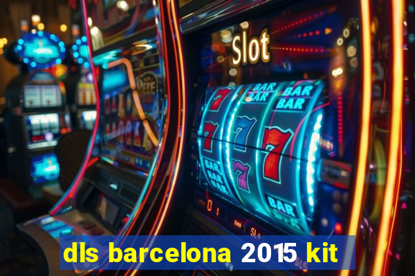 dls barcelona 2015 kit