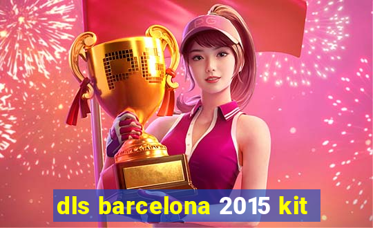 dls barcelona 2015 kit