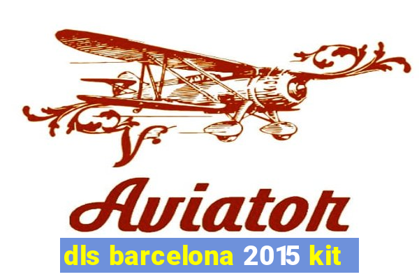 dls barcelona 2015 kit