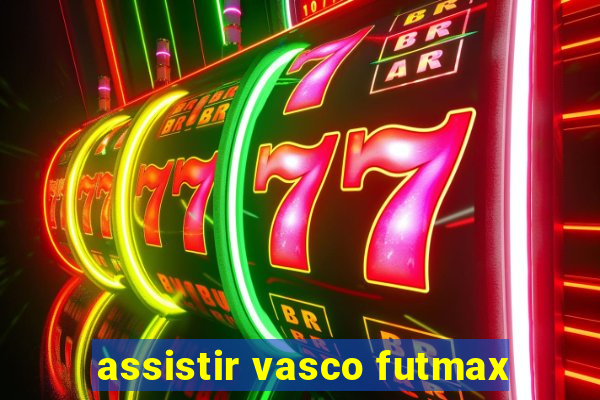 assistir vasco futmax