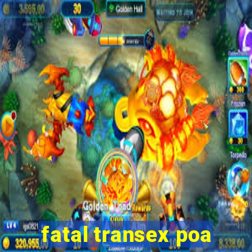 fatal transex poa