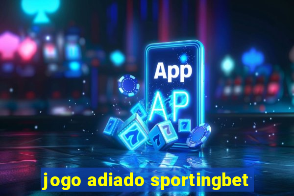 jogo adiado sportingbet