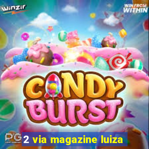 2 via magazine luiza