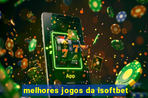 melhores jogos da isoftbet