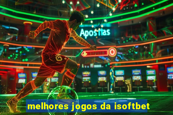 melhores jogos da isoftbet