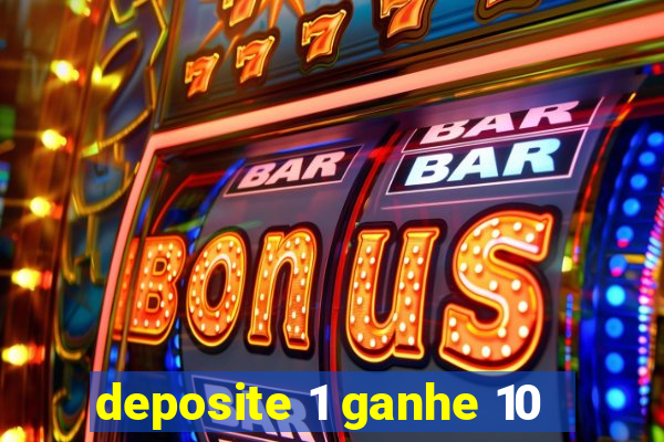 deposite 1 ganhe 10