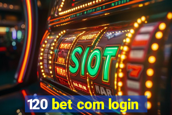 120 bet com login