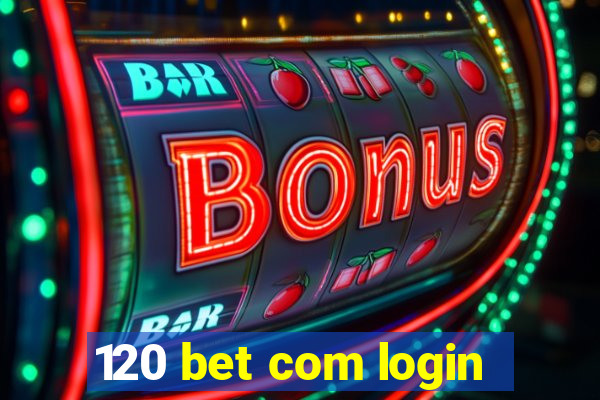 120 bet com login