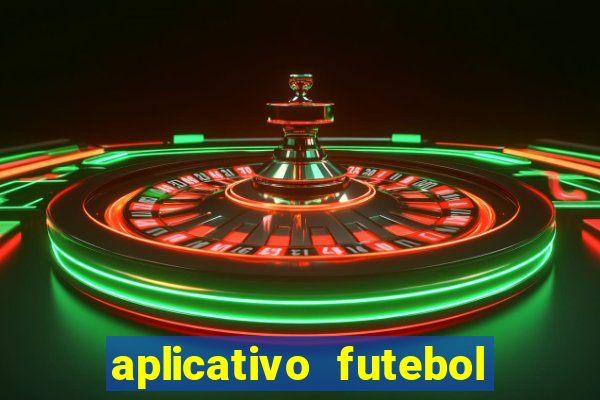 aplicativo futebol da hora