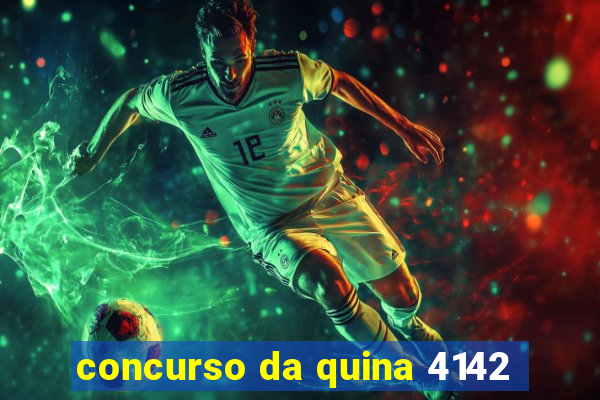 concurso da quina 4142