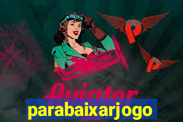 parabaixarjogo