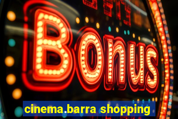 cinema.barra shopping