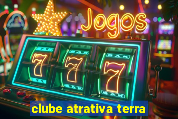 clube atrativa terra