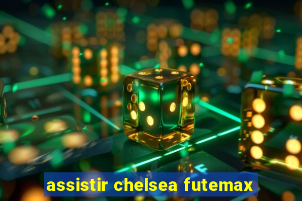 assistir chelsea futemax