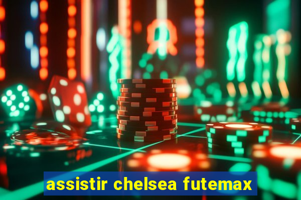 assistir chelsea futemax