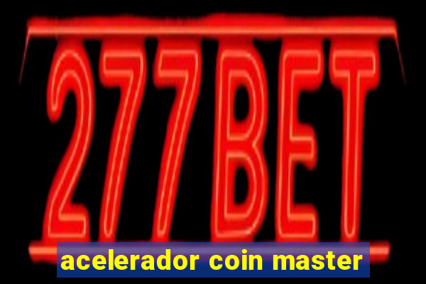 acelerador coin master