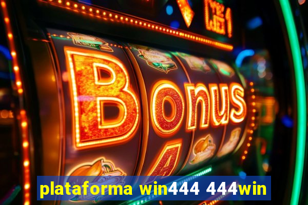 plataforma win444 444win