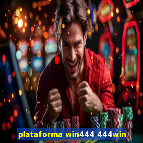 plataforma win444 444win