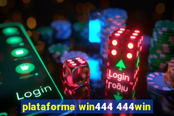 plataforma win444 444win