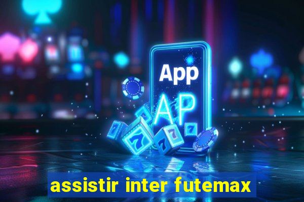 assistir inter futemax