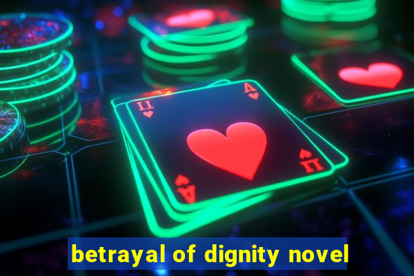 betrayal of dignity novel