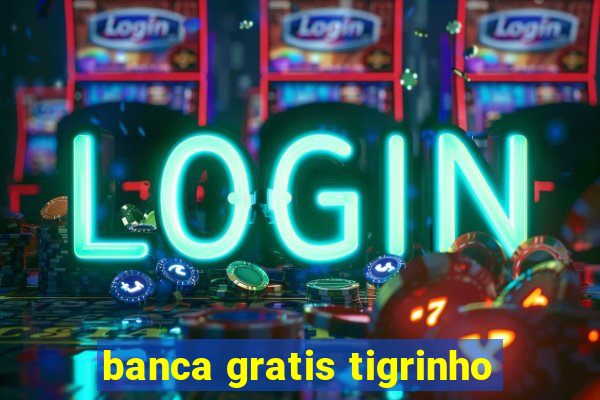 banca gratis tigrinho