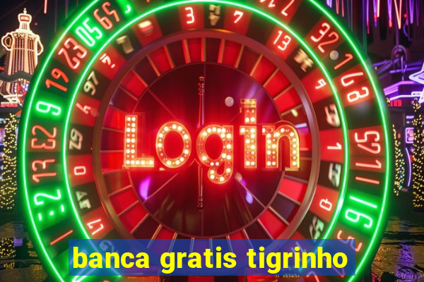 banca gratis tigrinho