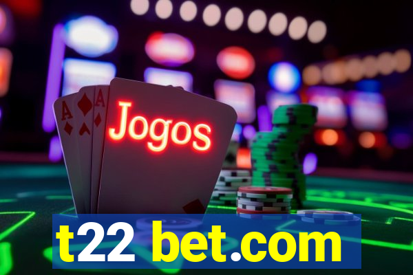 t22 bet.com