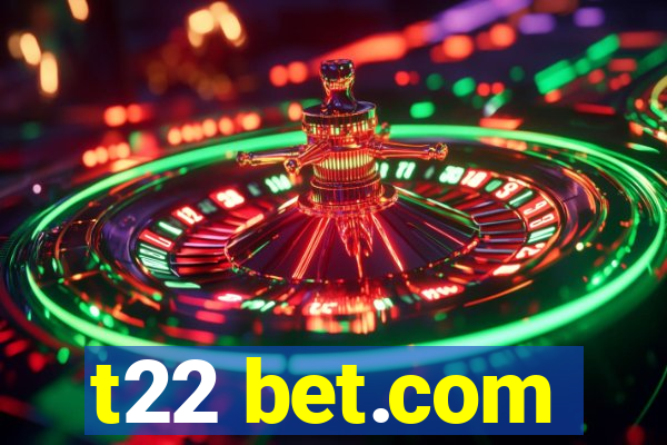 t22 bet.com