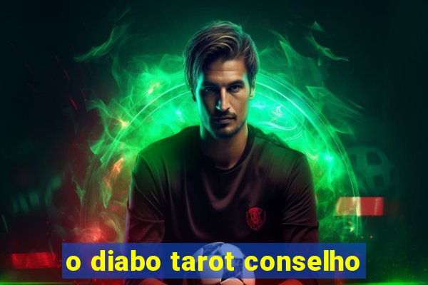 o diabo tarot conselho