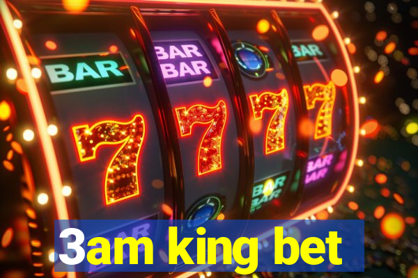 3am king bet