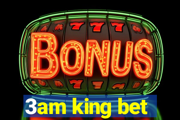 3am king bet