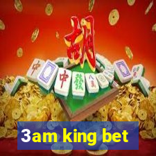 3am king bet