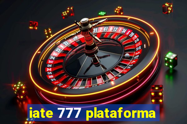 iate 777 plataforma