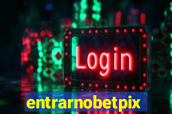 entrarnobetpix