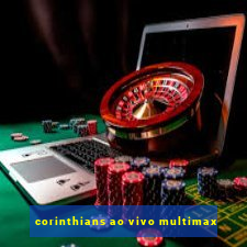 corinthians ao vivo multimax