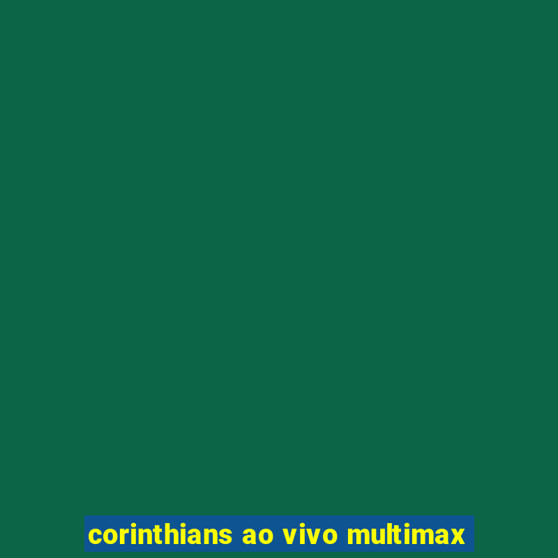 corinthians ao vivo multimax