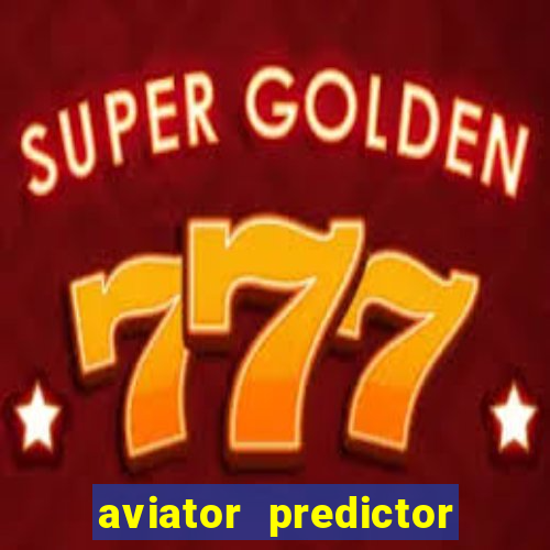 aviator predictor v4.0 download